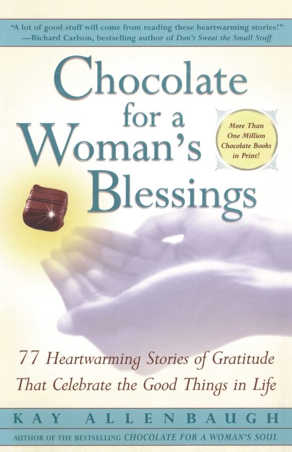 Chocolate For A Woman's Blessings: 77 Heartwarming Tales Of Gratitude That Celebrate The Good Things In Life [Paperback] Allenbaugh, Kay