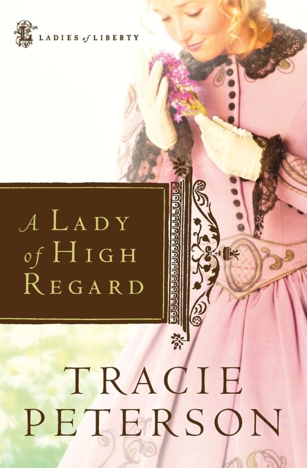 A Lady of High Regard (Ladies of Liberty, Book 1) [Paperback] Tracie Peterson