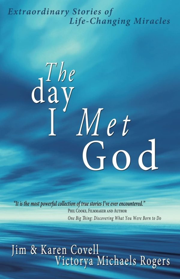 The Day I Met God: Extraordinary Stories of Life-Changing Miracles [Paperback] Covell, Jim; Covell, Karen and Rogers, Victorya Michaels