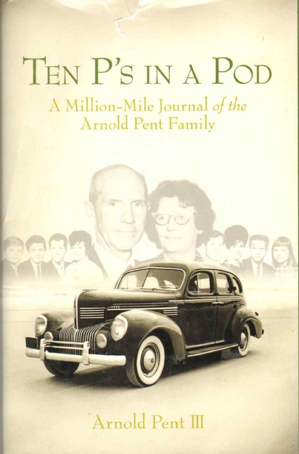 Ten P's in a Pod : A Million-Mile Journal of the Arnold Pent Family Arnold Pent III