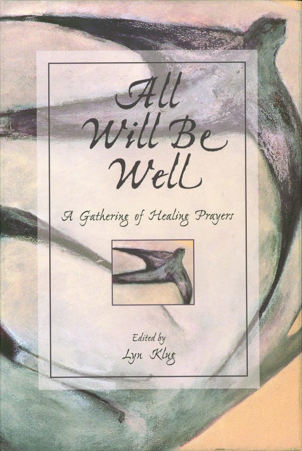 All Will Be Well: A Gathering of Healing Prayers [Hardcover] Klug, Lyn