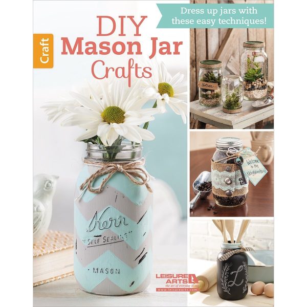 DIY Mason Jar Crafts: Dress up jars with these easy techniques! Leisure Arts, Inc.