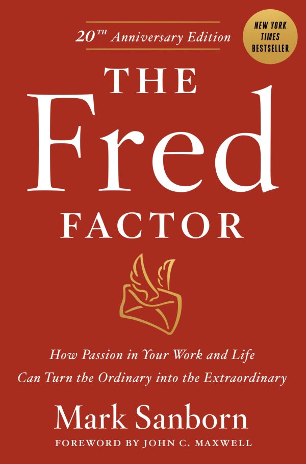 The Fred Factor: How Passion in Your Work and Life Can Turn the Ordinary into the Extraordinary [Hardcover] Mark Sanborn and John C. Maxwell