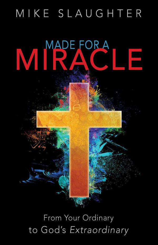 Made for a Miracle: From Your Ordinary to God's Extraordinary [Hardcover] Slaughter, Mike