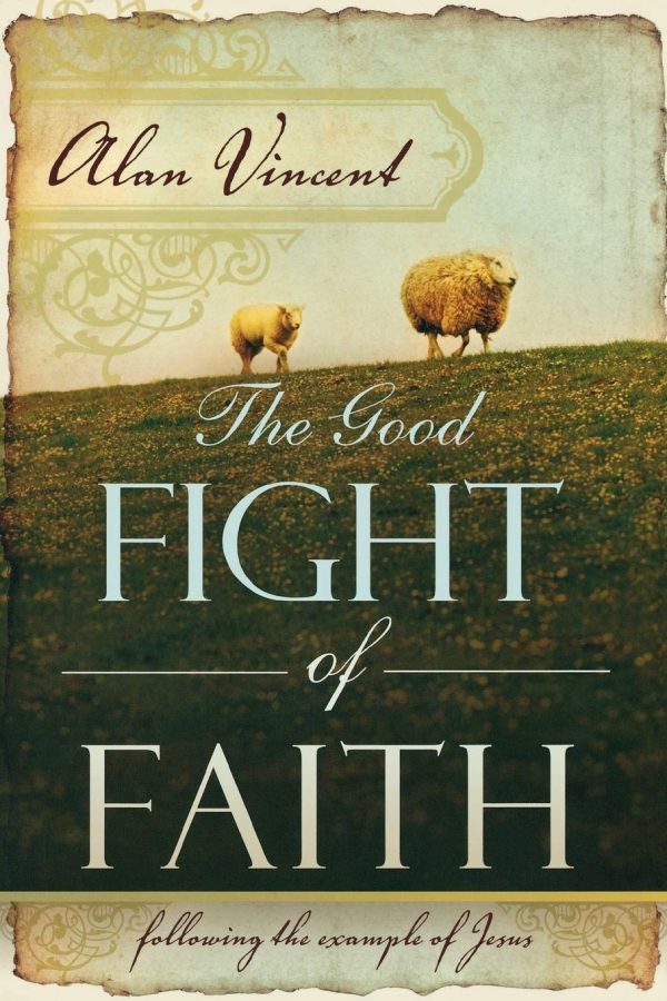 The Good Fight of Faith: Following the Example of Jesus [Paperback] Vincent, Alan