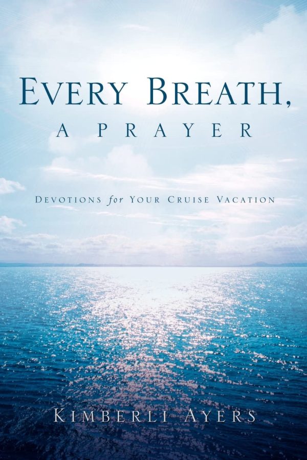 Every Breath, a Prayer: Devotions for Your Cruise Vacation [Paperback] Ayers, Kimberli