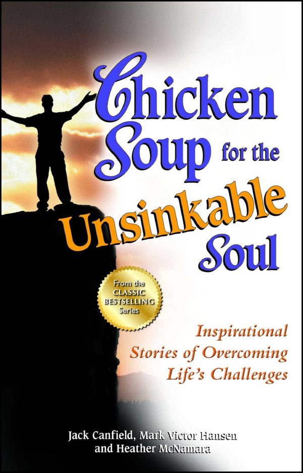 Chicken Soup for the Unsinkable Soul: Inspirational Stories of Overcoming Life's Challenges (Chicken Soup for the Soul) [Paperback] Canfield, Jack; Hansen, Mark Victor and McNamara, Heather