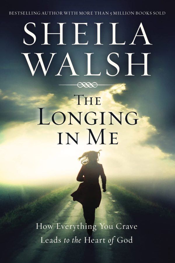 The Longing in Me: How Everything You Crave Leads to the Heart of God [Paperback] Walsh, Sheila