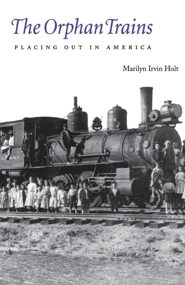 The Orphan Trains: Placing Out in America [Paperback] Holt, Marilyn Irvin