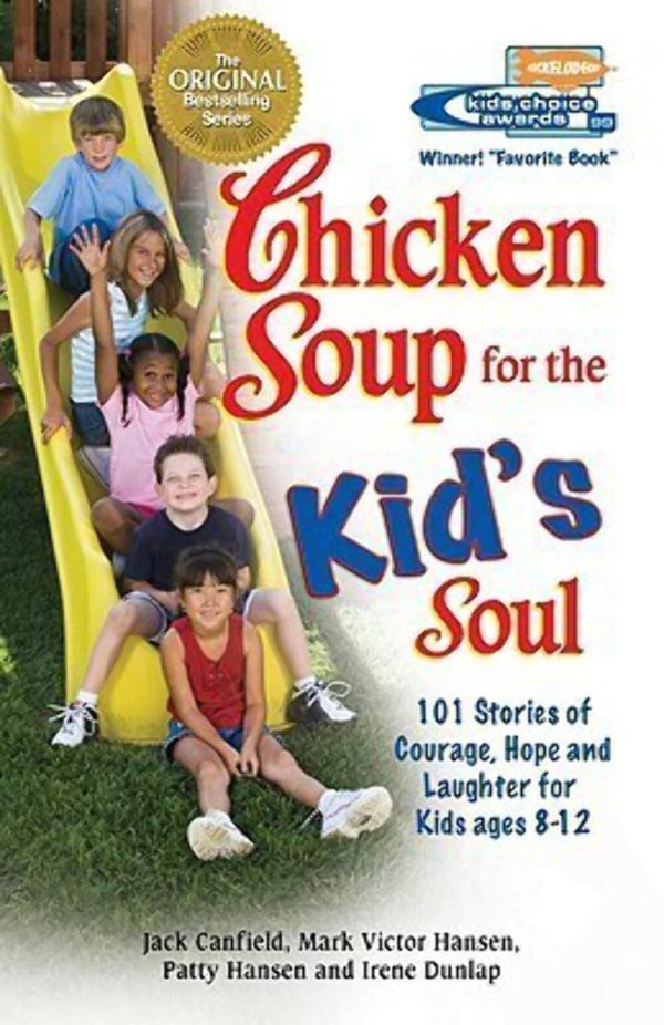 Chicken Soup for the Kid's Soul: 101 Stories of Courage, Hope and Laughter (Chicken Soup for the Soul) Jack Canfield; Mark Victor Hansen; Patty Hansen and Irene Dunlap