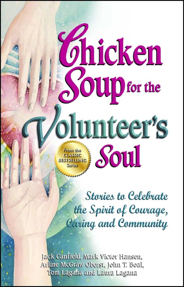 Chicken Soup for the Volunteer's Soul: Stories to Celebrate the Spirit of Courage, Caring and Community (Chicken Soup for the Soul) [Paperback] Canfield, Jack; Hansen, Mark Victor and Oberst, Arline McGraw