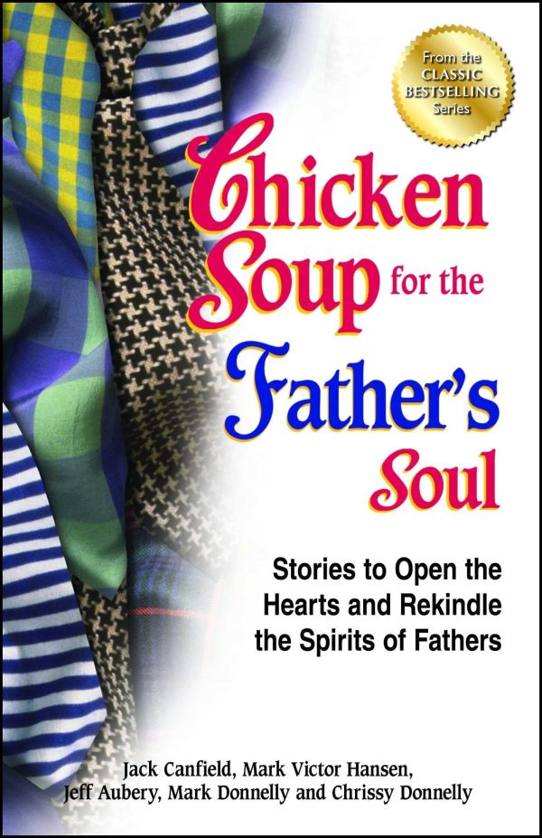 Chicken Soup for the Father's Soul: Stories to Open the Hearts and Rekindle the Spirits of Fathers (Chicken Soup for the Soul) [Paperback] Canfield, Jack; Hansen, Mark Victor and Aubery, Jeff