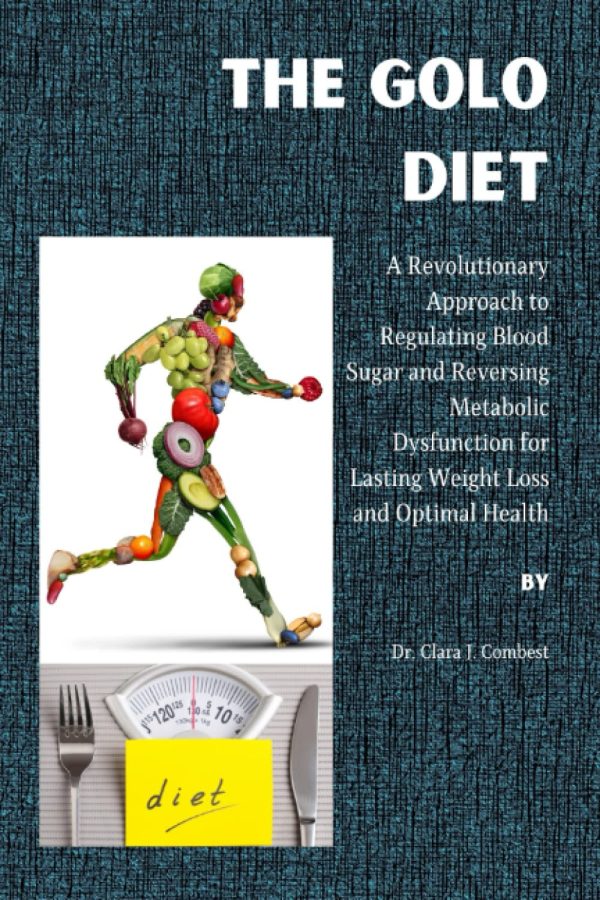 The Golo Diet: A Revolutionary Approach to Regulating Blood Sugar and Reversing Metabolic Dysfunction for Lasting Weight Loss and Optimal Health [Paperback] J. Combest, Dr. Clara