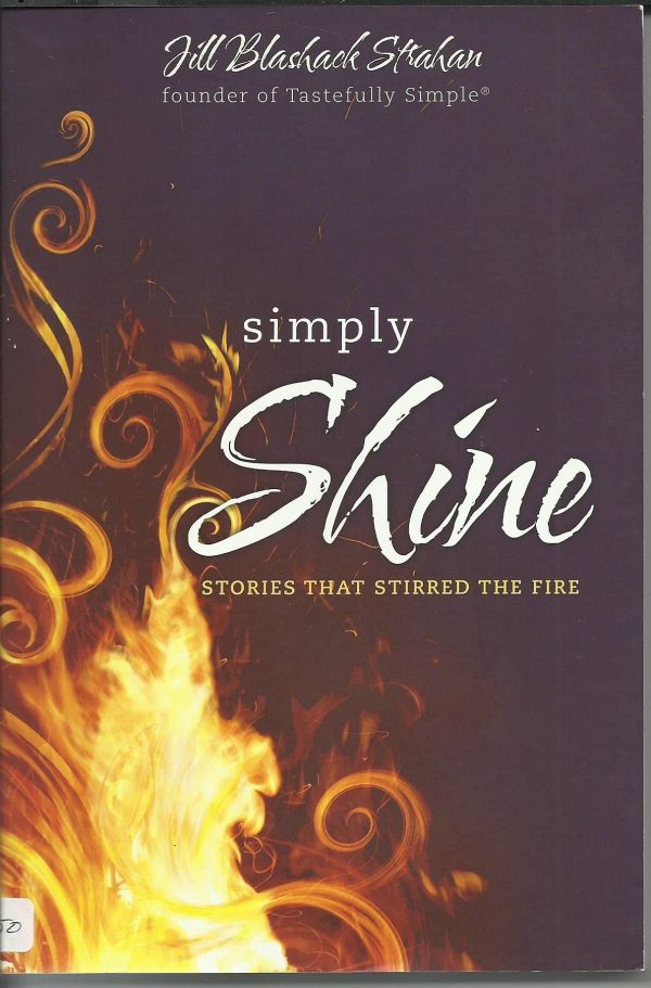 Simply Shine: Stories That Stirred the Fire [Paperback] Jill Blashack Strahan