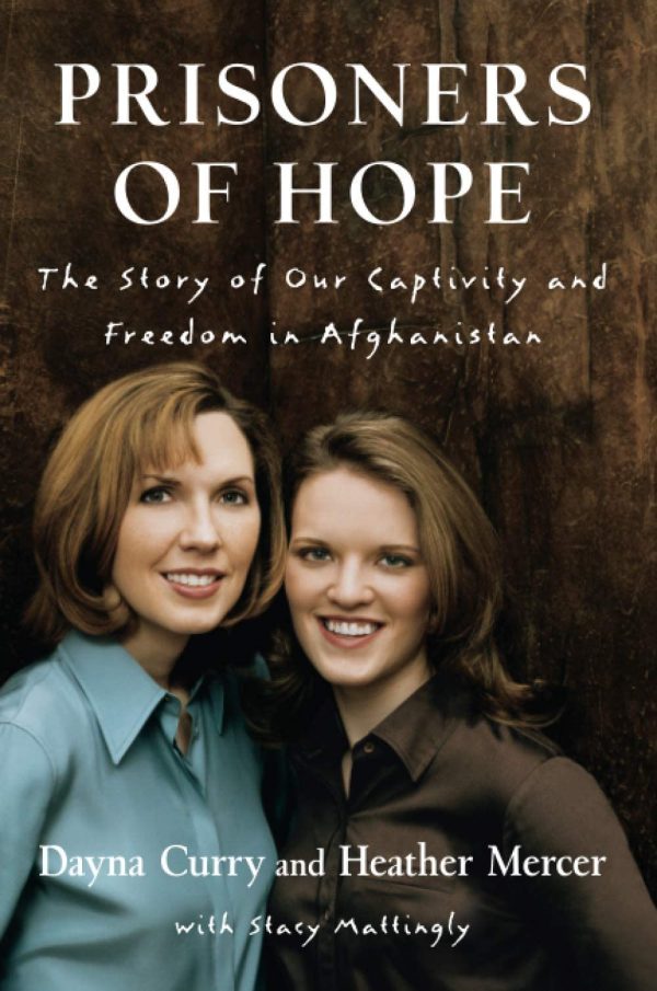 Prisoners of Hope: The Story of Our Captivity and Escape in Afghanistan [Hardcover] Curry,Dayna/Mercer,Heather