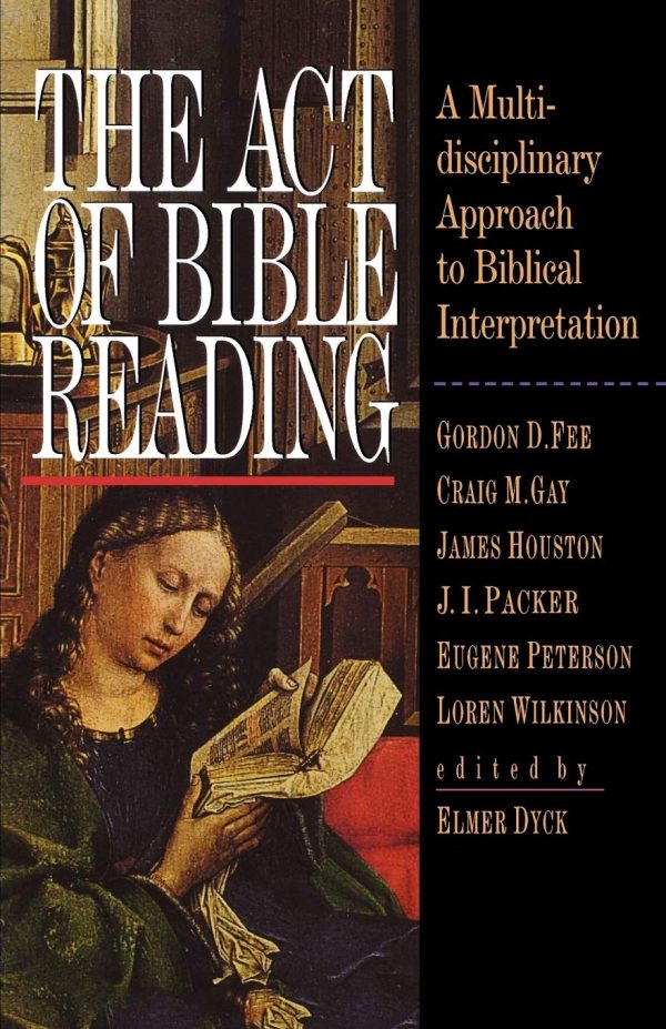 The Act of Bible Reading: A Multidisciplinary Approach to Biblical Interpretation [Paperback] Dyck, Elmer