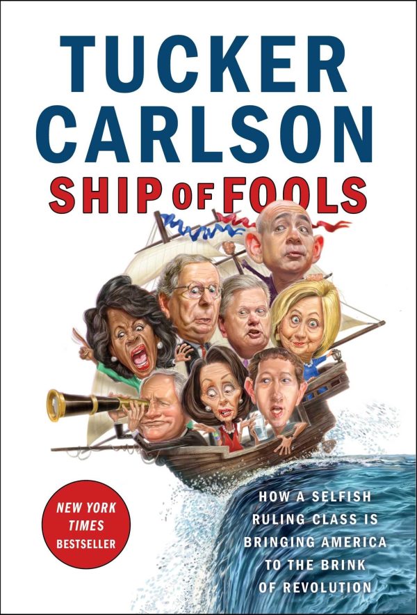 Ship of Fools: How a Selfish Ruling Class Is Bringing America to the Brink of Revolution [Hardcover] Carlson, Tucker