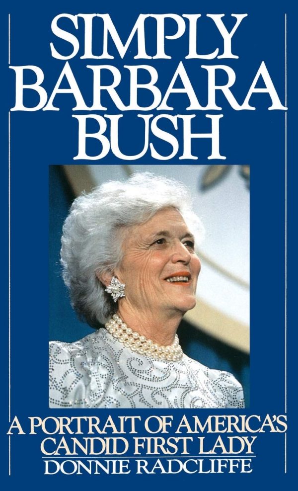 Simply Barbara Bush: A Portrait of America's Candid First Lady [Hardcover] Radcliffe, Donnie