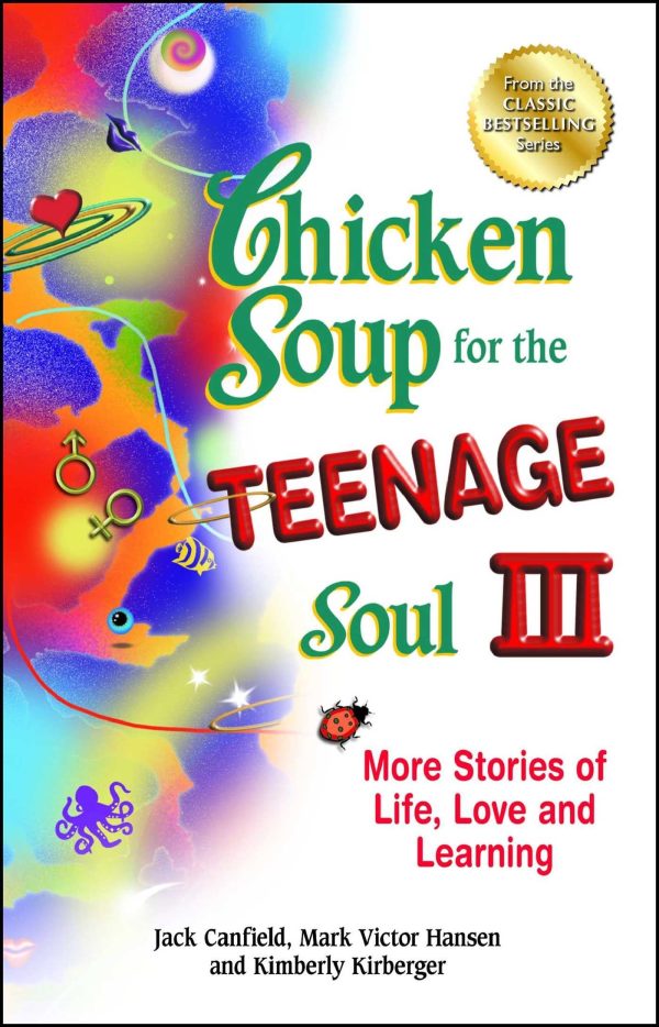 Chicken Soup for the Teenage Soul III: More Stories of Life, Love and Learning Canfield, Jack; Hansen, Mark Victor and Kirberger, Kimberly