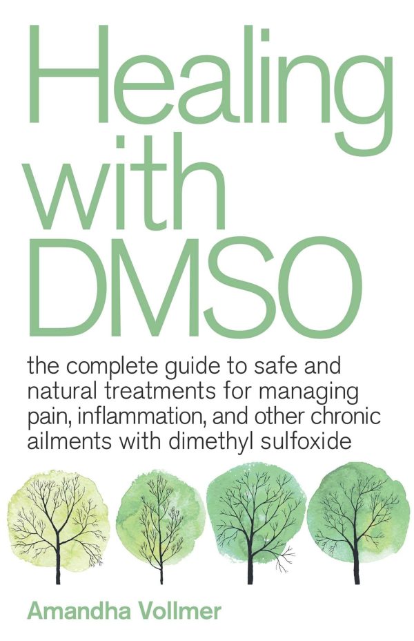 Healing with DMSO: The Complete Guide to Safe and Natural Treatments for Managing Pain, Inflammation, and Other Chronic Ailments with Dimethyl Sulfoxide [Paperback] Vollmer, Amandha Dawn