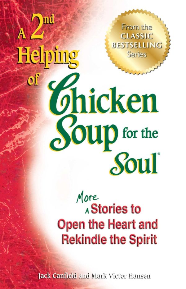 A 2nd Helping of Chicken Soup for the Soul: More Stories to Open the Heart and Rekindle the Spirit [Paperback] Canfield, Jack and Hansen, Mark Victor