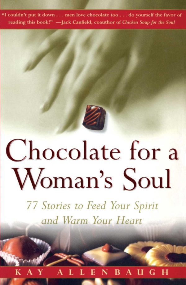 Chocolate for a Woman's Soul: 77 Stories to Feed Your Spirit and Warm Your Heart [Paperback] Allenbaugh, Kay