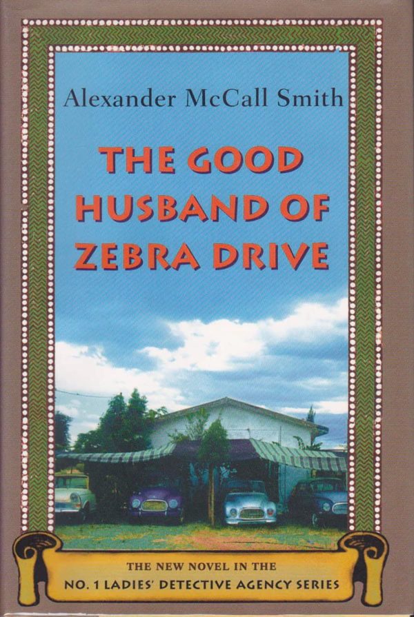 The Good Husband of Zebra Drive: The New Novel in the No.1 Ladies' Detective Agency Series [Hardcover] McCall Smith, Alexander