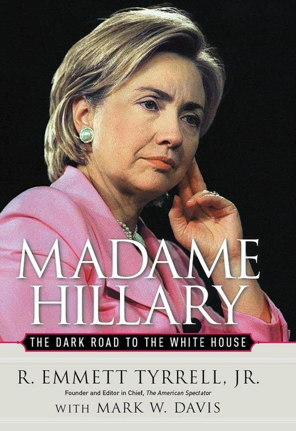 Madame Hillary: The Dark Road to the White House [Hardcover] Tyrrell Jr., R. Emmett and Davis, Mark W.