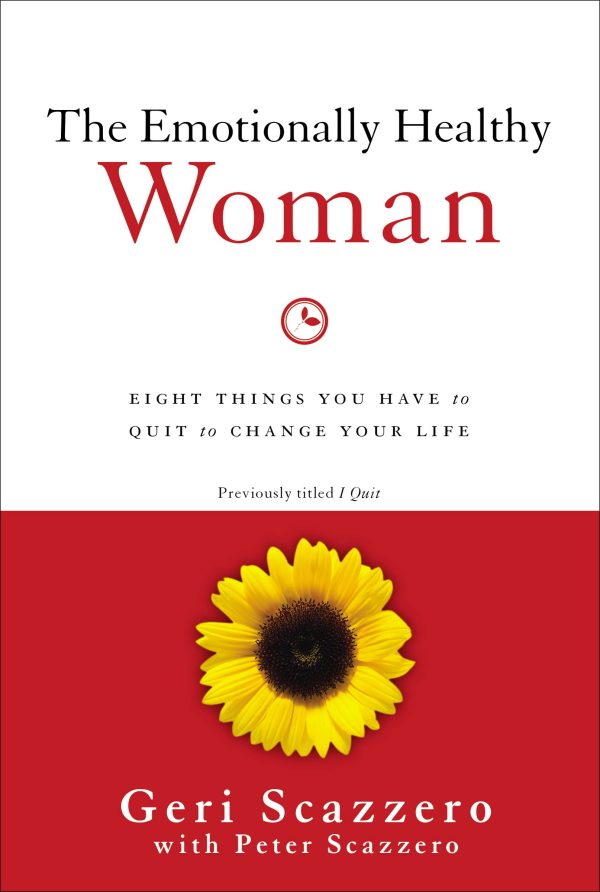 The Emotionally Healthy Woman: Eight Things You Have to Quit to Change Your Life [Paperback] Scazzero, Geri and Scazzero, Peter