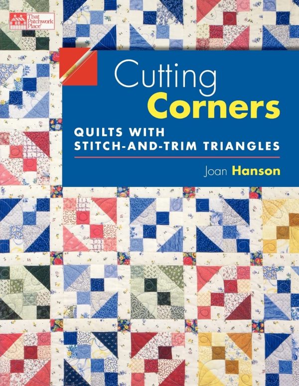 Cutting Corners: Quilts with Stitch-and-Trim Triangles Hanson, Joan