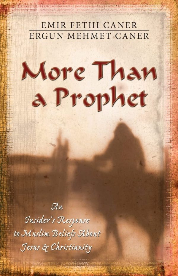 More Than a Prophet: An Insider's Response to Muslim Beliefs About Jesus & Christianity [Paperback] Caner, Emir Fethi and Caner, Ergun Mehmet