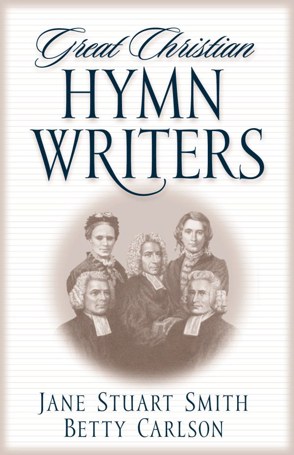 Great Christian Hymn Writers [Paperback] Smith, Jane Stuart and Carlson, Betty