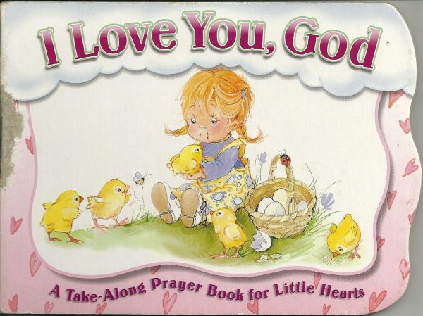 I Love You, God (A Take-Along Prayer book for Little Hearts) [Board book] The Livingstone Corp and Elena Kucharik