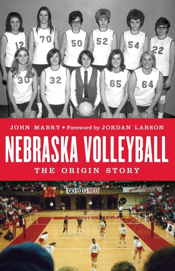 Nebraska Volleyball: The Origin Story [Hardcover] Mabry, John and Larson, Jordan