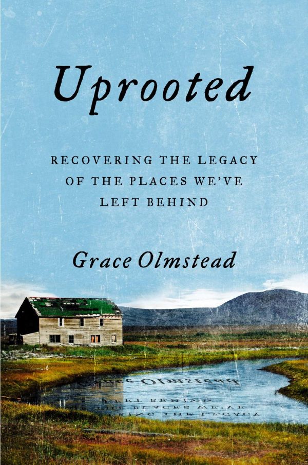 Uprooted: Recovering the Legacy of the Places We've Left Behind [Hardcover] Olmstead, Grace