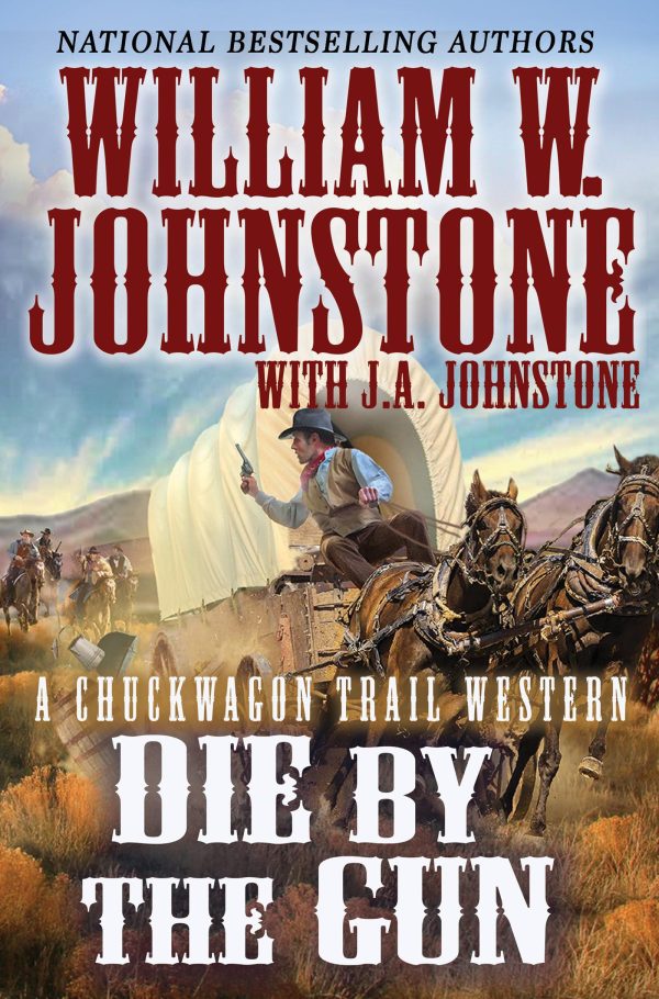 Die by the Gun (A Chuckwagon Trail Western) Johnstone, William W. and Johnstone, J.A.