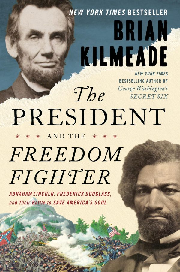 The President and the Freedom Fighter: Abraham Lincoln, Frederick Douglass, and Their Battle to Save America's Soul Kilmeade, Brian