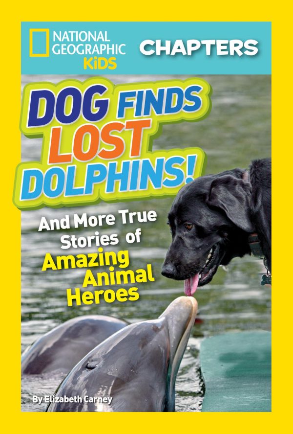 National Geographic Kids Chapters: Dog Finds Lost Dolphins: And More True Stories of Amazing Animal Heroes (NGK Chapters) Carney, Elizabeth