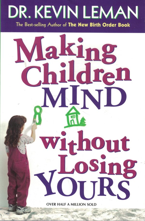 Making Children Mind Without Losing Yours Leman, Dr. Kevin