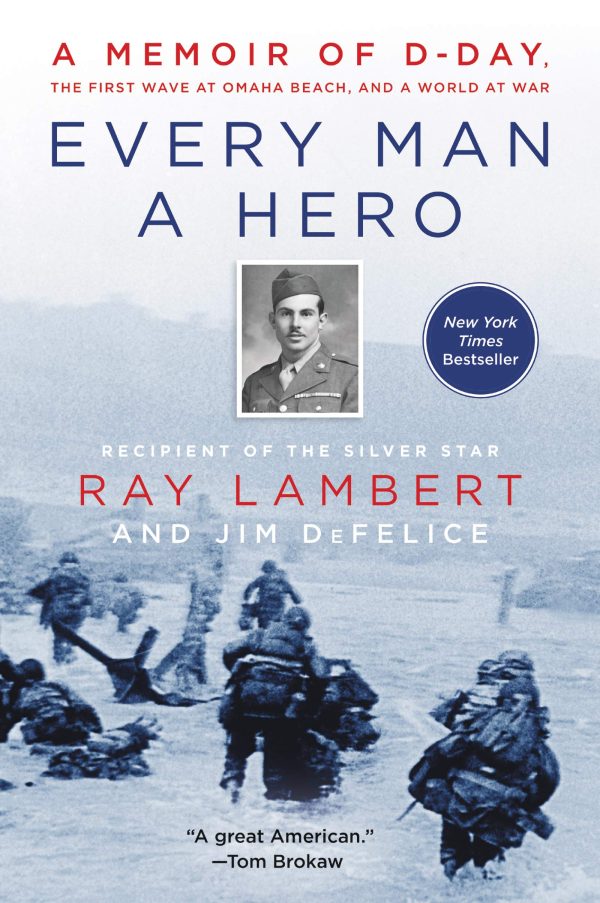 Every Man a Hero: A Memoir of D-Day, the First Wave at Omaha Beach, and a World at War [Paperback] Lambert, Ray and DeFelice, Jim