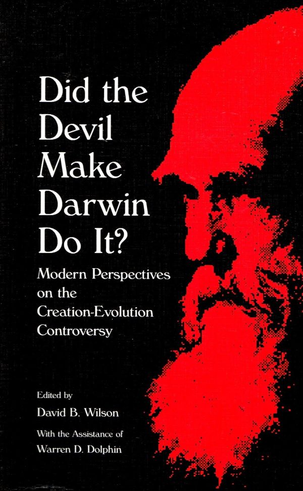 Did the Devil Make Darwin Do It?: Modern Perspectives on the Creation Evolution Controversy Wilson, David