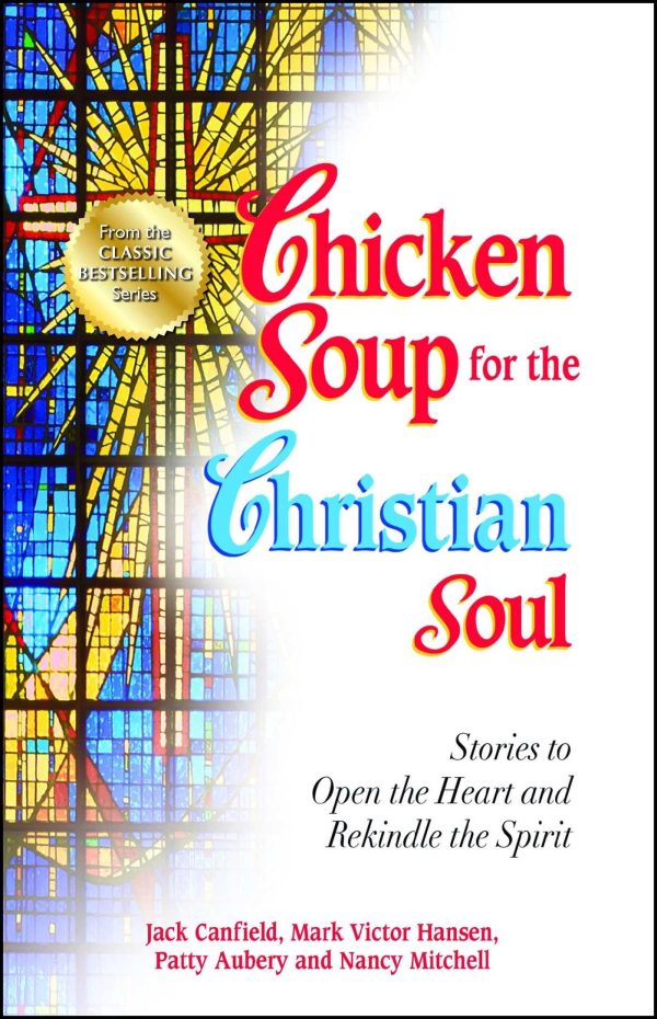 Chicken Soup for the Christian Soul: Stories to Open the Heart and Rekindle the Spirit (Chicken Soup for the Soul) [Paperback] Canfield, Jack; Hansen, Mark Victor and Aubery, Patty