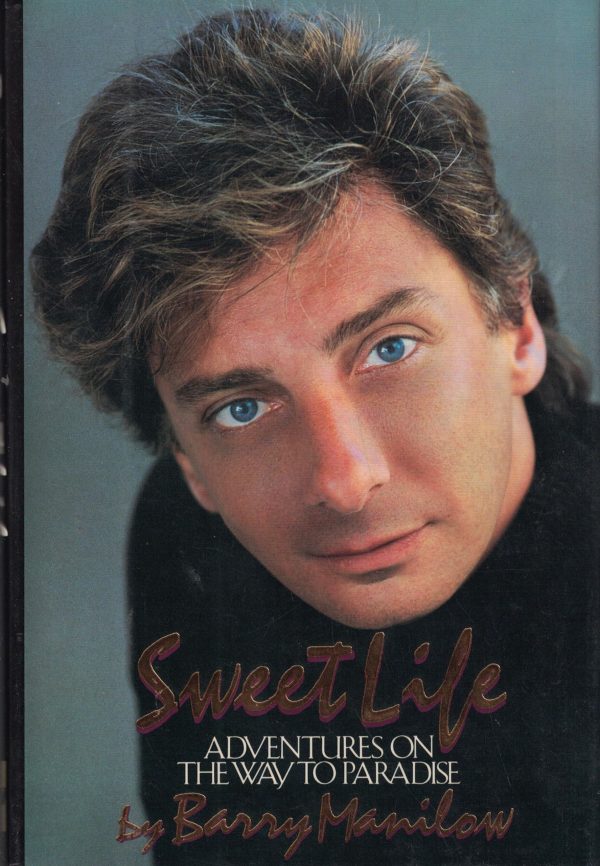 Sweet Life: Adventures On The Way To Paradise Barry Manilow and Maureen Lasher