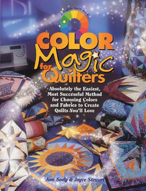 Color Magic for Quilters: Absolutely the Easiest, Most Successful Method for Choosing Colors and Fabrics to Create Quilts You'll Love Seely, Ann and Stewart, Joyce