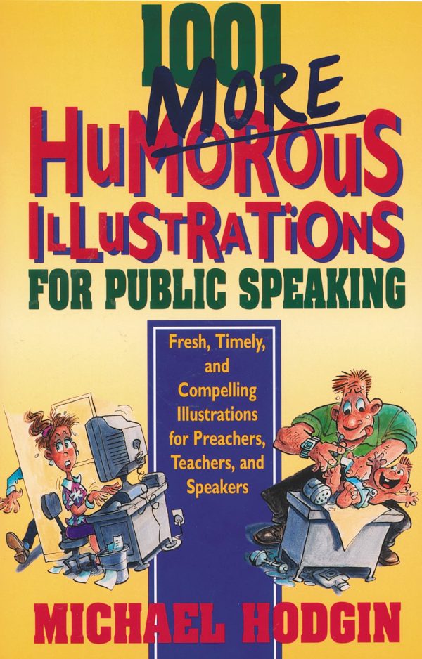 1001 More Humorous Illustrations for Public Speaking: Fresh, Timely, and Compelling Illustrations for Preachers, Teachers, and Speakers [Paperback] Hodgin, Michael