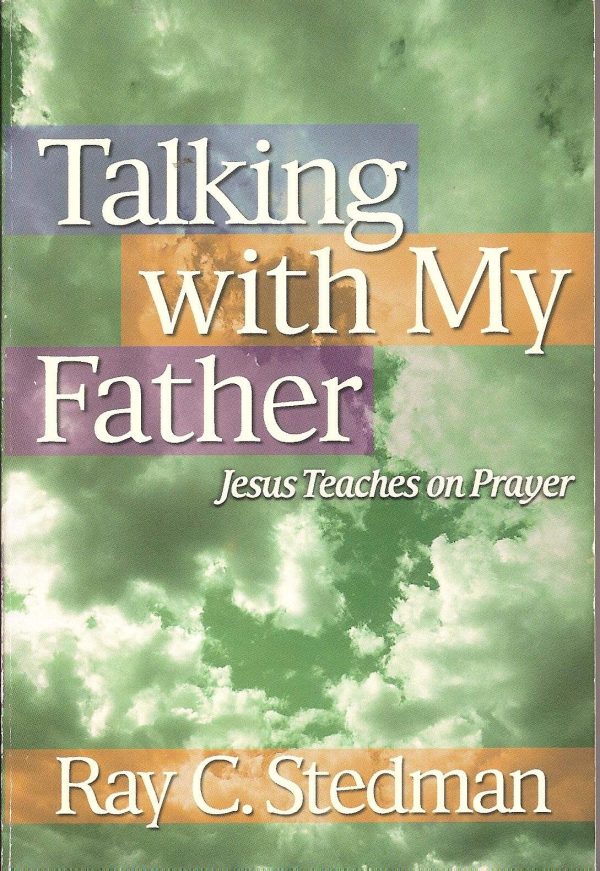 Talking with My Father: Jesus Teaches on Prayer [Paperback] Stedman, Ray C.