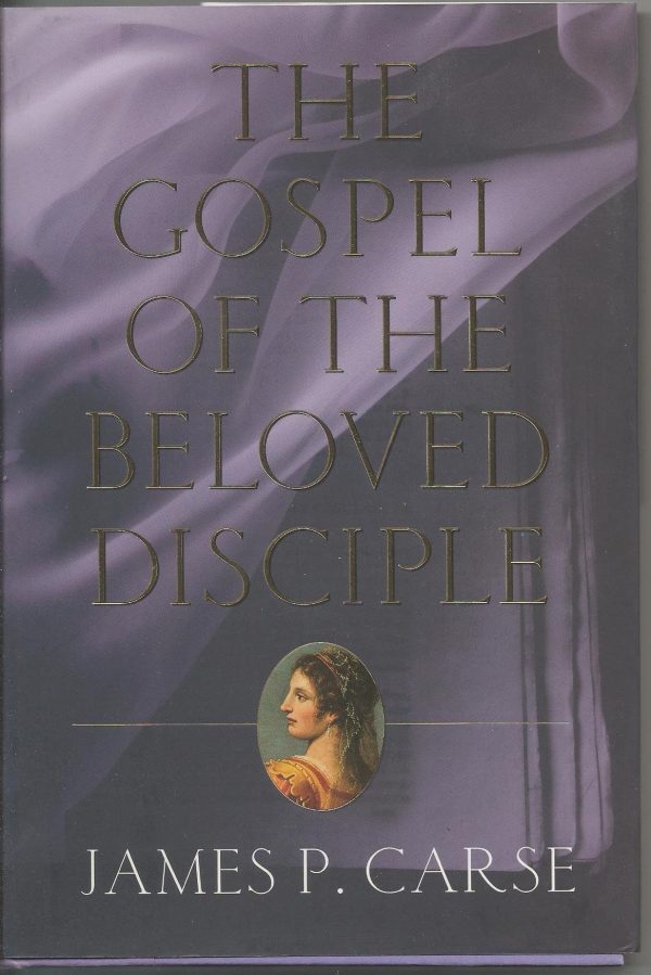 The Gospel of the Beloved Disciple Carse, James P.