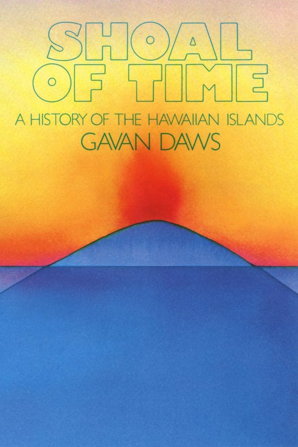 Shoal of Time: A History of the Hawaiian Islands [Paperback] Daws, Gavan