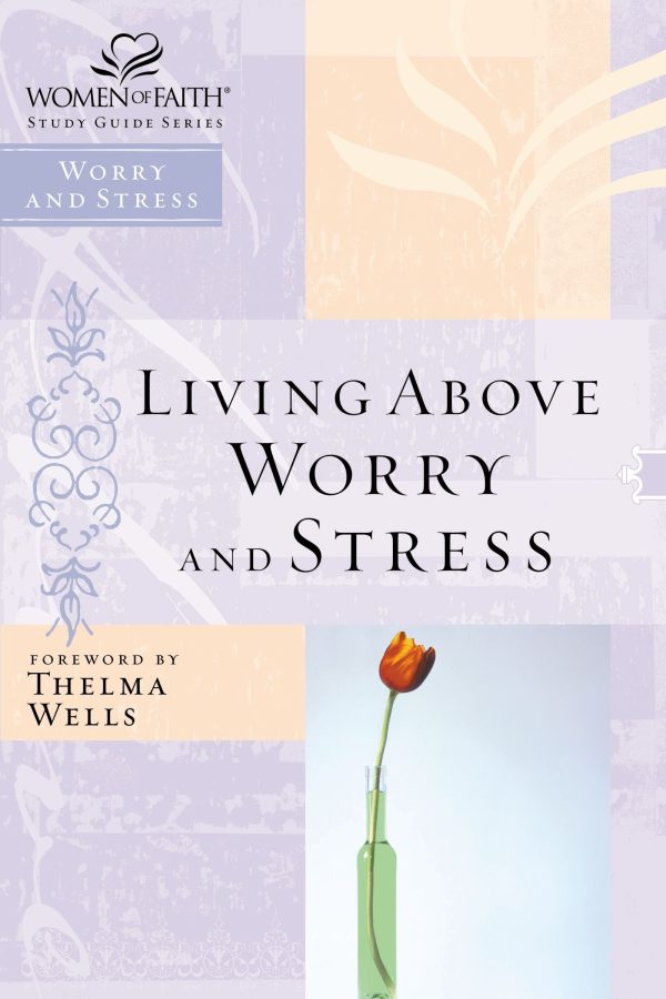 Living Above Worry and Stress (Women of Faith Study Guide) Thomas Nelson