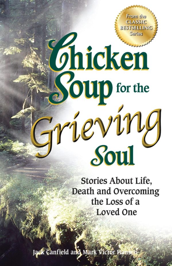 Chicken Soup for the Grieving Soul: Stories About Life, Death and Overcoming the Loss of a Loved One (Chicken Soup for the Soul) [Paperback] Canfield, Jack and Hansen, Mark Victor